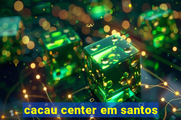 cacau center em santos